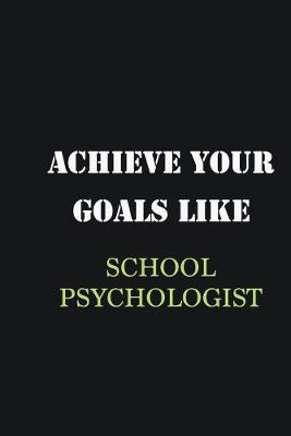 Book cover for Achieve Your Goals Like School Psychologist