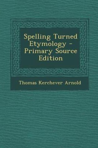 Cover of Spelling Turned Etymology