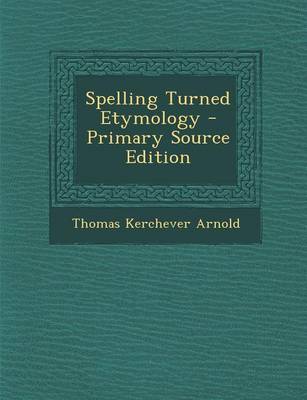 Book cover for Spelling Turned Etymology