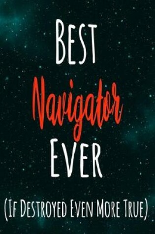 Cover of Best Navigator Ever (If Destroyed Even More True)