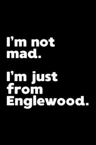Cover of I'm not mad. I'm just from Englewood.