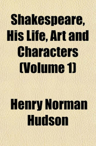 Cover of Shakespeare, His Life, Art and Characters (Volume 1)