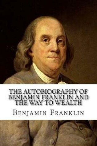 Cover of The Autobiography of Benjamin Franklin and The Way to Wealth