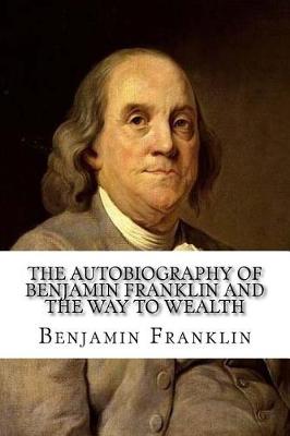 Book cover for The Autobiography of Benjamin Franklin and The Way to Wealth
