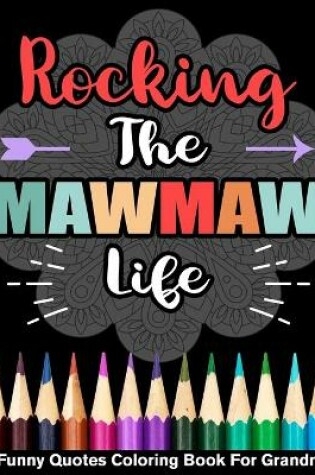 Cover of Rocking The MawMaw Life Funny Quotes Coloring Book For MawMaw