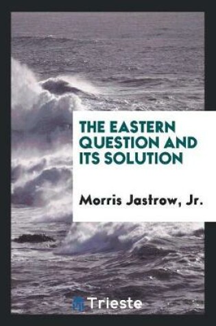 Cover of The Eastern Question and Its Solution