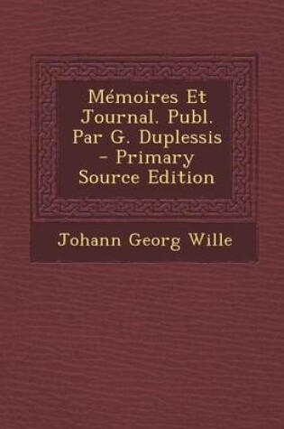 Cover of Memoires Et Journal. Publ. Par G. Duplessis