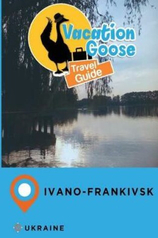 Cover of Vacation Goose Travel Guide Ivano-Frankivsk Ukraine