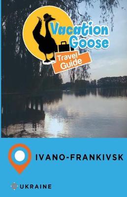 Book cover for Vacation Goose Travel Guide Ivano-Frankivsk Ukraine