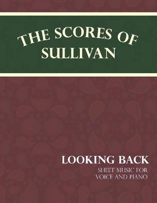 Cover of The Scores of Sullivan - Looking Back - Sheet Music for Voice and Piano
