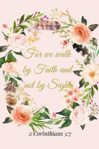 Cover of For We Walk by Faith and Not by Sight. 2 Corinthians 5