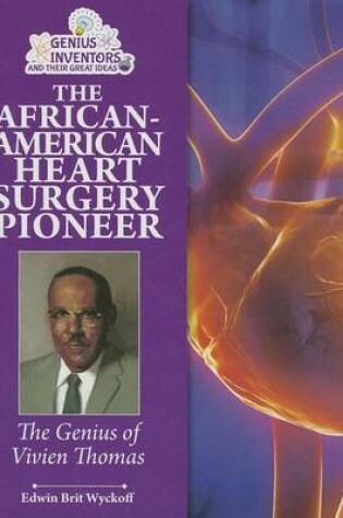 Cover of African-American Heart Surgery Pioneer, The: The Genius of Vivien Thomas