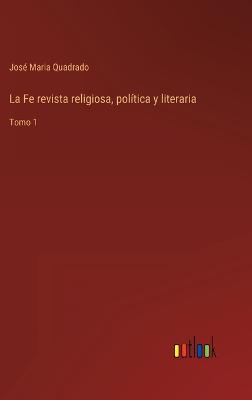 Book cover for La Fe revista religiosa, política y literaria