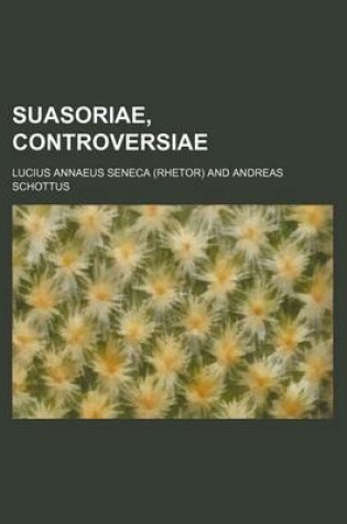 Cover of Suasoriae, Controversiae