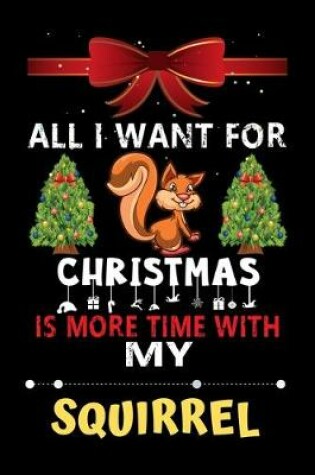 Cover of All I want for Christmas is more time with my Squirrel