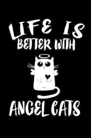 Cover of Life Is Better With Angel Cats