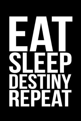 Book cover for Eat Sleep Destiny Repeat