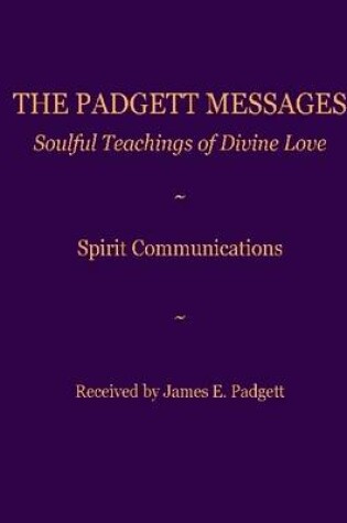 Cover of The Padgett Messages: Soulful Teachings of Divine Love-Spirit Comunications