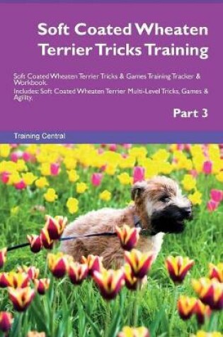 Cover of Soft Coated Wheaten Terrier Tricks Training Soft Coated Wheaten Terrier Tricks & Games Training Tracker & Workbook. Includes