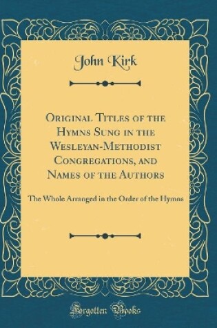 Cover of Original Titles of the Hymns Sung in the Wesleyan-Methodist Congregations, and Names of the Authors