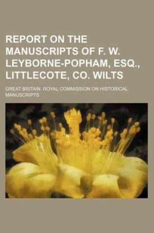 Cover of Report on the Manuscripts of F. W. Leyborne-Popham, Esq., Littlecote, Co. Wilts