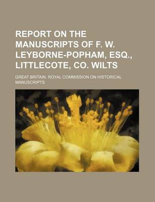 Book cover for Report on the Manuscripts of F. W. Leyborne-Popham, Esq., Littlecote, Co. Wilts