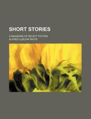 Book cover for Short Stories (Volume 17); A Magazine of Select Fiction