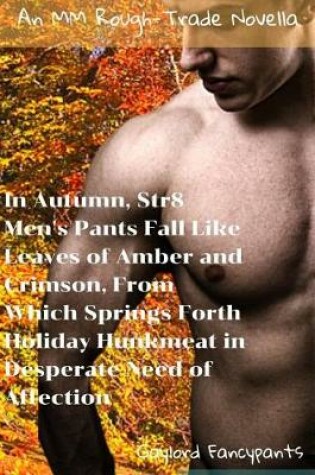 Cover of In Autumn, Str8 Men's Pants Fall Like Leaves of Amber and Crimson, from Which Springs Forth Holiday Hunkmeat in Desperate Need of Affection