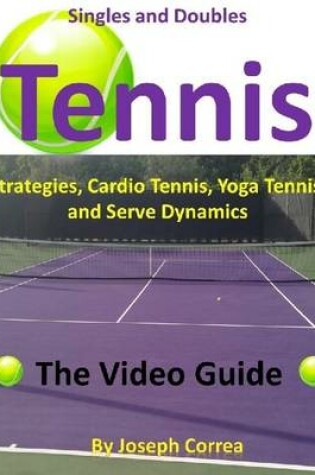 Cover of Singles and Doubles Tennis Strategies, Cardio Tennis, Yoga Tennis, and Serve Dynamics: The Video Guide