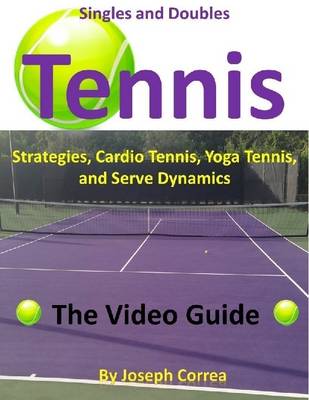 Book cover for Singles and Doubles Tennis Strategies, Cardio Tennis, Yoga Tennis, and Serve Dynamics: The Video Guide