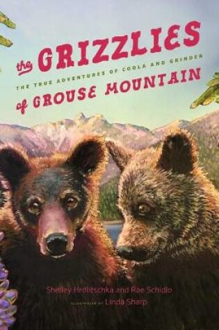 Cover of The Grizzlies of Grouse Mountain
