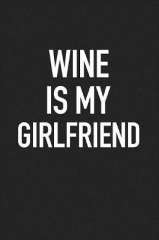 Cover of Wine Is My Girlfriend