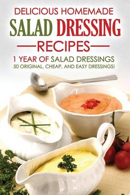 Book cover for Delicious Homemade Salad Dressing Recipes - 1 Year of Salad Dressings