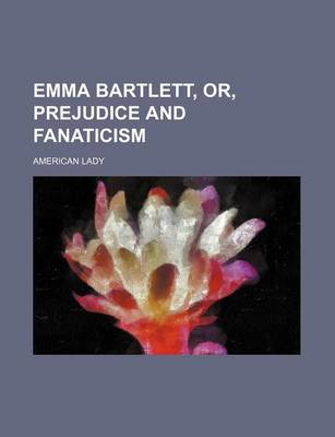 Book cover for Emma Bartlett, Or, Prejudice and Fanaticism