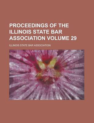 Book cover for Proceedings of the Illinois State Bar Association Volume 29