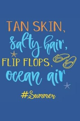 Cover of Tan Skin, Salty Hair, Flip Flops, Ocean Air, #summer