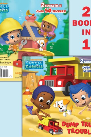 Cover of Dump Truck Trouble/Let's Build a Doghouse! (Bubble Guppies)