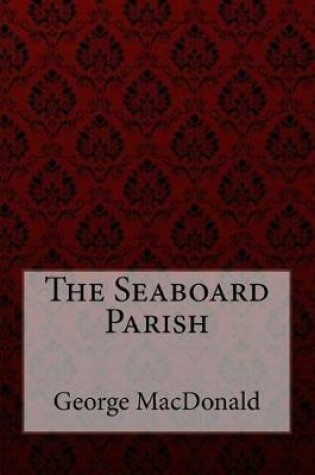 Cover of The Seaboard Parish George MacDonald
