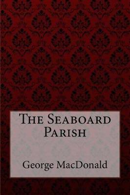 Book cover for The Seaboard Parish George MacDonald