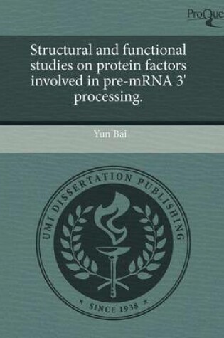 Cover of Structural and Functional Studies on Protein Factors Involved in Pre-Mrna 3' Processing.