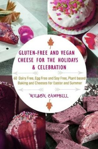 Cover of Gluten-Free and Vegan Cheese for the Holidays & Celebration