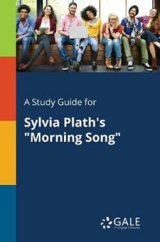 Cover of A Study Guide for Sylvia Plath's Morning Song