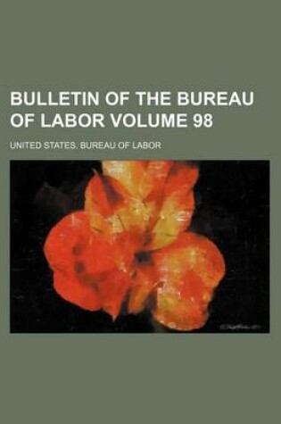 Cover of Bulletin of the Bureau of Labor Volume 98