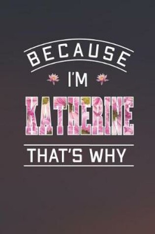 Cover of Because I'm Katherine That's Why