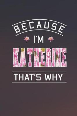 Book cover for Because I'm Katherine That's Why