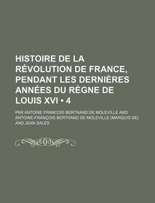 Book cover for Histoire de La Revolution de France, Pendant Les Dernieres Annees Du Regne de Louis XVI (4)