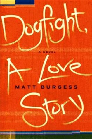 Cover of Dogfight, a Love Story: A Novel