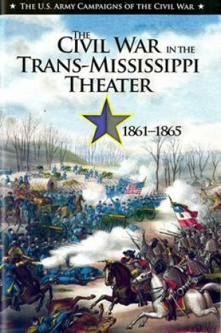 Cover of U.S. Army Campaigns of the Civil War: The Civil War in the Trans-Mississippi Theater, 1861-1865