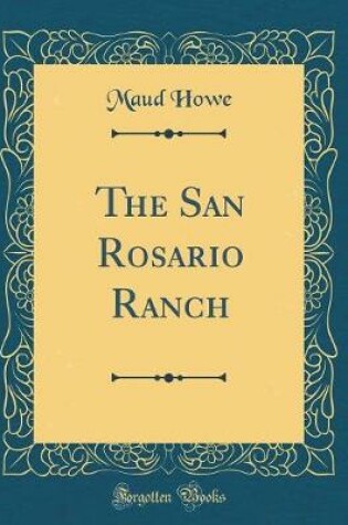 Cover of The San Rosario Ranch (Classic Reprint)