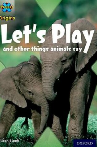 Cover of Project X Origins: Gold Book Band, Oxford Level 9: Communication: Let's Play - and other things animals say
